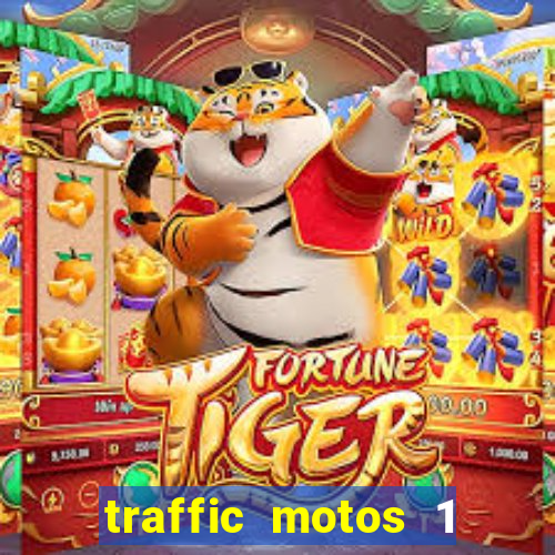 traffic motos 1 dinheiro infinito